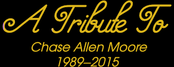 Image text says: A tribute to Chase Allen Moore 1989 to 2015